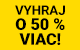 Vyhraj u nás o 50 % viac!