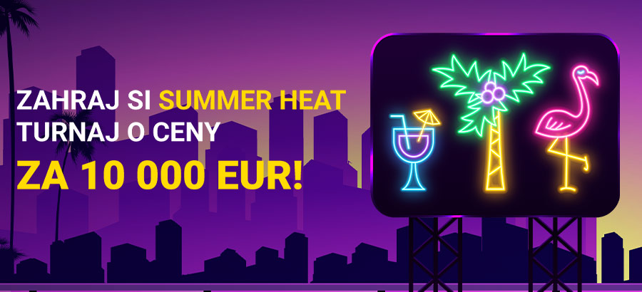 Zapoj sa do Summer Heat turnaja o 10 000 eur!