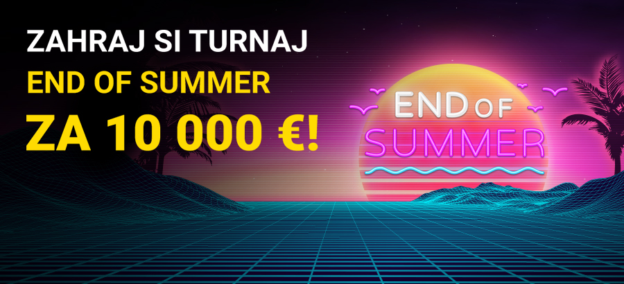 Zahraj si end of Summer turnaj o 10 000 eur!