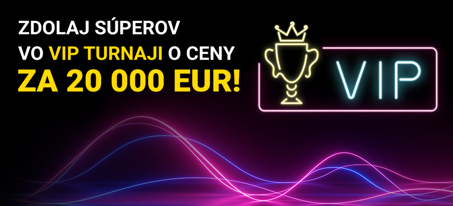 Zahraj si o ceny za 20 000 eur vo VIP turnaji!
