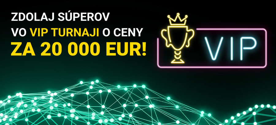 Vyhraj VIP turnaj o ceny za 20 000 eur ako kráľ!