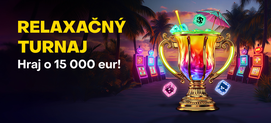 Vychutnaj si Relaxačný turnaj a bonusy z balíka 15 000 eur!